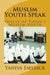 Muslim Youth Speak: Voices of Today's Muslim Youth by Yahiya Emerick