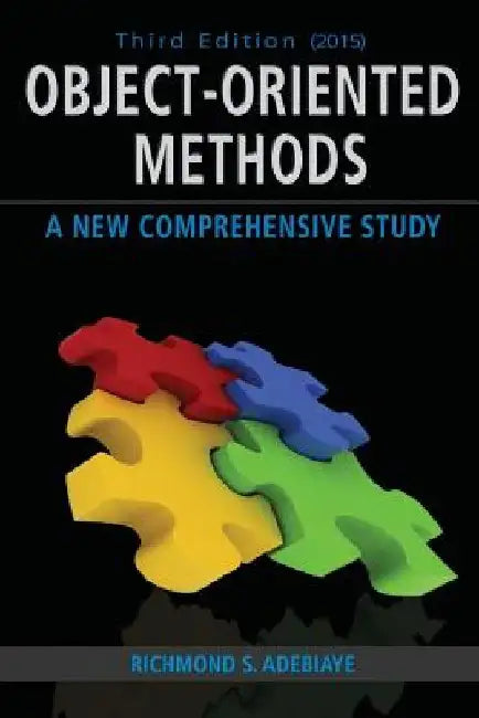 Object-Oriented Methods: A New Comprehensive Study by Richmond S. Adebiaye