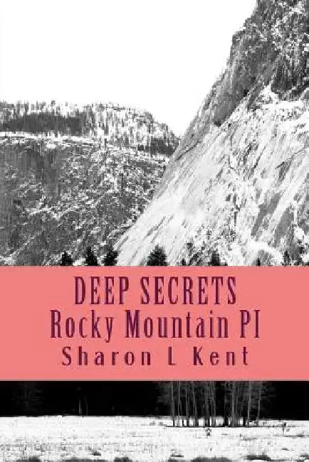 Deep Secrets: Rocky Mountain Private Investigators by Sharon L. Kent