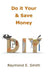 Do it Yourself & Save Money by Raymond E. Smith