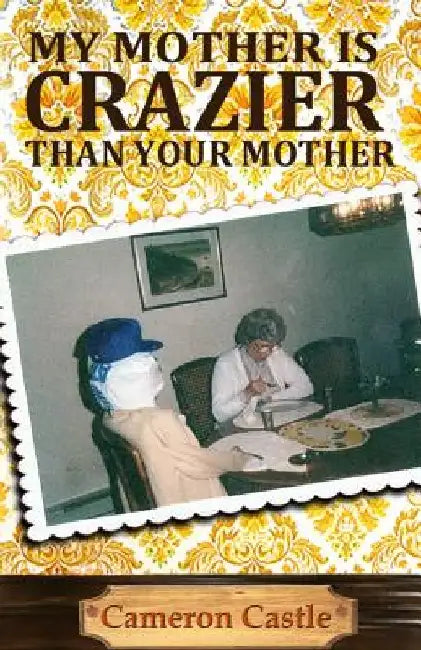 My Mother is Crazier than Your Mother by Cameron Castle