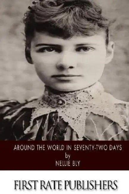 Around the World in Seventy-Two Days by Nellie Bly