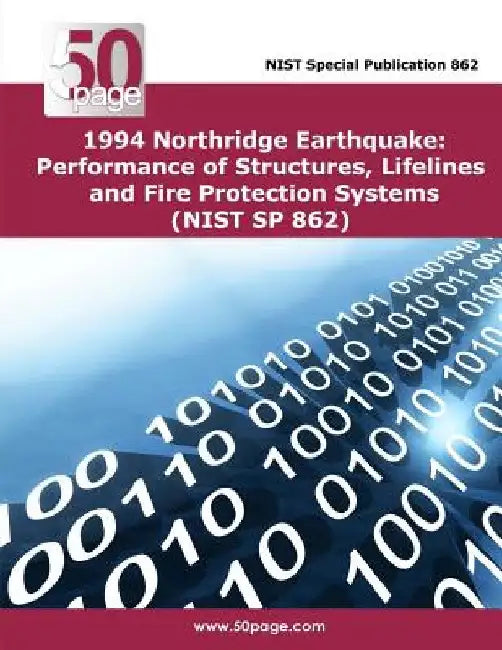 1994 Northridge Earthquake: Performance of Structures, Lifelines and Fire Protection Systems (NIST SP 862) by Nist