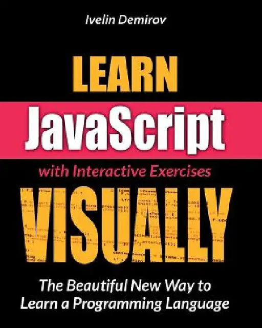 Learn JavaScript VISUALLY by Ivelin Demirov