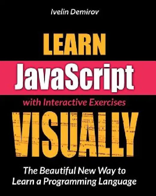 Learn JavaScript VISUALLY by Ivelin Demirov