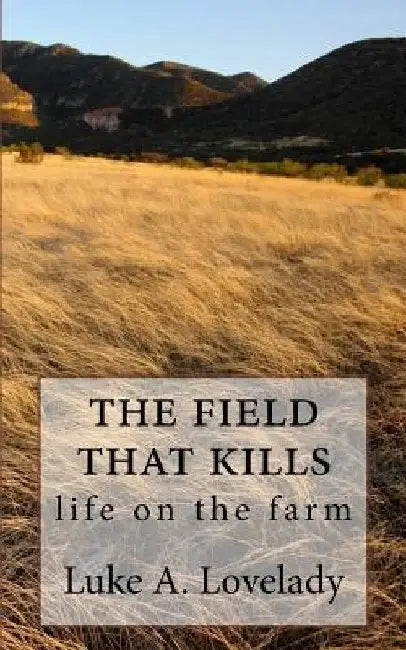 The feild that kills by L. a. Lovelady