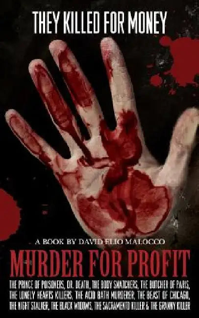 Murder for Profit: Serial Killers motivated by profit by David Elio Malocco