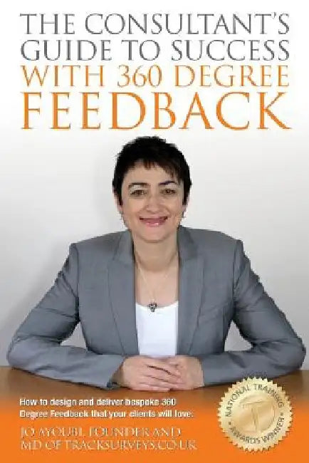 The Consultants Guide To Success With 360 Degree Feedback: How To Design and Deliver bespoke 360 Degree Feedback That Your Clients Will Love by Jo Ayoubi