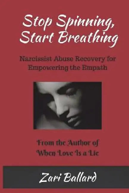 Stop Spinning, Start Breathing: Narcissist Abuse Recovery for Empowering the Empath by Zari L. Ballard