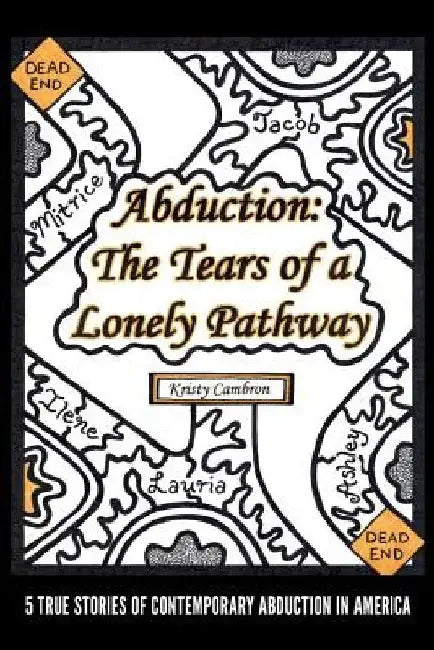 Abduction: The Tears of a Lonely Pathway: 5 True Stories of Contemporary Abduction in America by Kristy L. Cambron