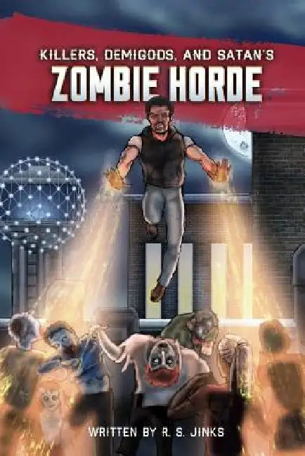 Killers, Demigods, and Satan's Zombie Horde by R. S. Jinks