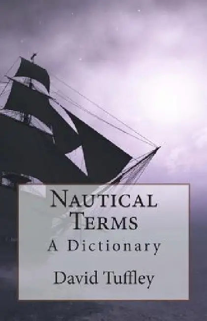 Nautical Terms: A Dictionary by David Tuffley