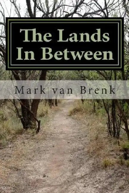 The Lands In Between by Mark J. Van Brenk