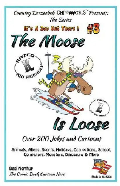 The Moose is Loose, Animals, Aliens, Sports, Holidays, Occupations, School, Computers, Monsters, Dinosaurs & More: Jokes and Cartoons in Black + White by Desi Northup