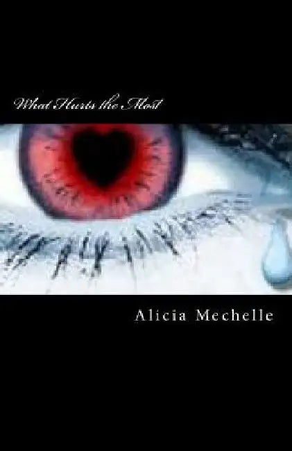 What Hurts the Most by Alicia Mechelle