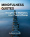 Mindfulness Quotes: Thoughts For Meditation, Inner Peace and Change by Kenneth Mendel