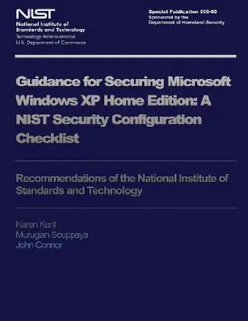 NIST Special Publication 800-69: Guidance for Security Microsoft Windows XP Home Edition by U. S. Department of Commerce