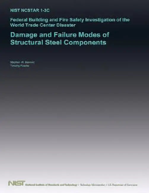 Federal Building and Fire Safety Investigation of the World Trade Center Disaster: Damage and Failure Modes of Structural Steel Components by U. S. Department of Commerce