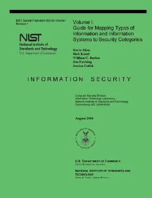 NIST Special Publication 800-60: Volume 1 Guide for Mapping Types of Information and Information Systems to Security Categories by U. S. Department of Commerce