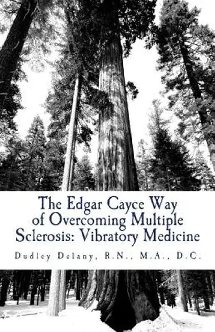 The Edgar Cayce Way of Overcoming Multiple Sclerosis: Vibratory Medicine by Delany, Dr Dudley J.