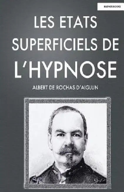 Les Etats Superficiels de l'Hypnose by Rochas D'Aiglun, Albert De