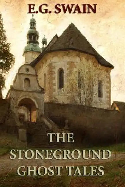 The Stoneground Ghost Tales by E. G. Swain