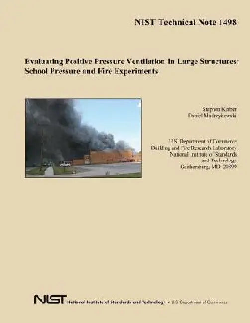 Evaluating Positive Pressure Ventilation In Large Structures: School Pressure and Fire Experiments by U. S. Department of Commerce