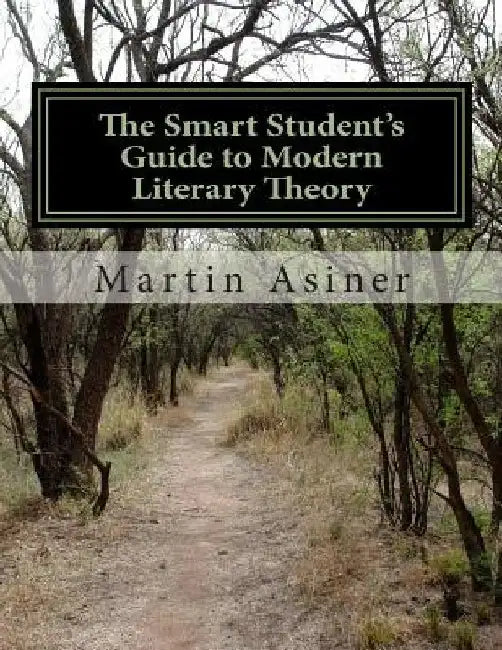 The Smart Student's Guide to Modern Literary Theory by Martin Asiner