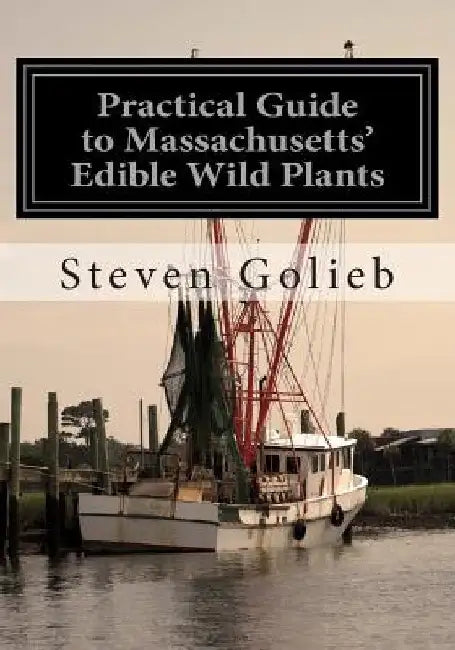 Practical Guide to Massachusetts' Edible Wild Plants by Steven C. Golieb