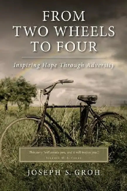 From Two Wheels to Four: Inspiring Hope through Adversity by Joseph S. Groh