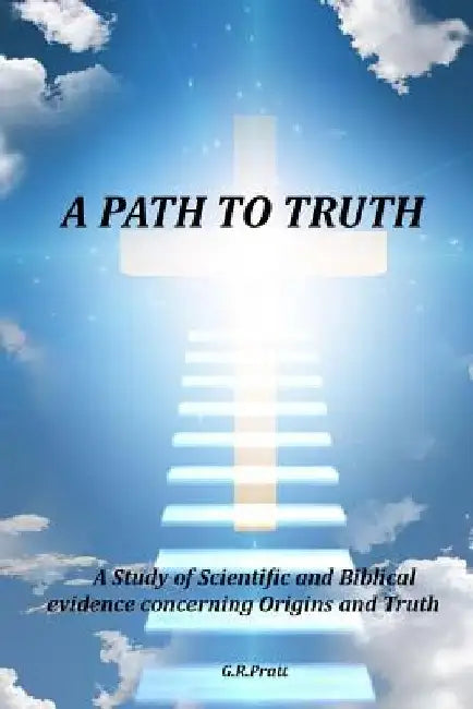 A Path to Truth by G. R. Pratt