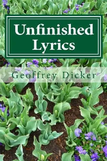 Unfinished Lyrics by Geoffrey Dicker