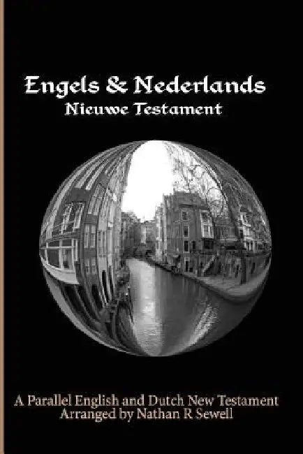 Parallel English and Dutch New Testament: Engels & Nederlands Nieuwe Testament by Nathan R. Sewell