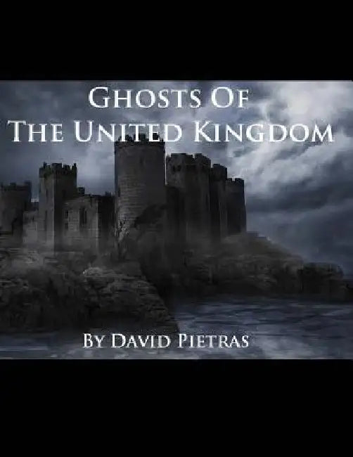 Ghosts of The United Kingdom by David Pietras