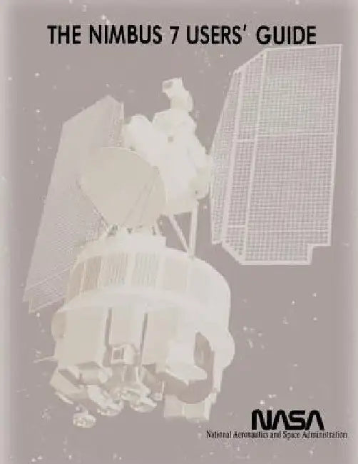 The Nimbus 7 Users' Guide by National Aeronautics and Admnistration