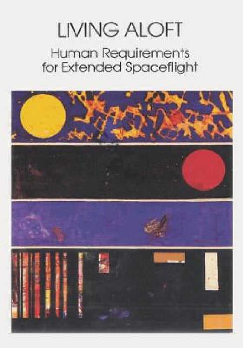 Living Aloft: Human Requirements for Extended Spaceflight by National Aeronautics and Administration