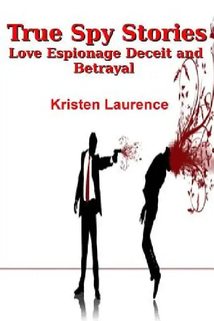 True Spy Stories by Kristen Laurence