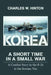Korea - A Short Time In A Small War: A Combat Story in the B-26 in the Korean War by Charles W. Hinton
