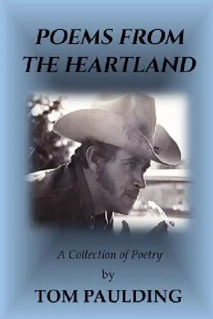 Poems From The Heartland: A Collection Of Poetry by Tom Paulding