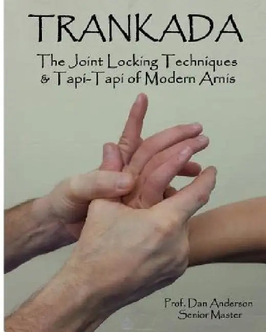 Trankada: The Joint Locking Techniques & Tapi-Tapi of Modern Arnis by Dan Anderson