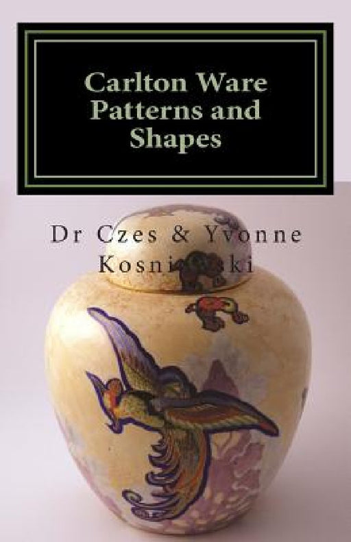 Carlton Ware Patterns and Shapes by Yvonne Kosniowska