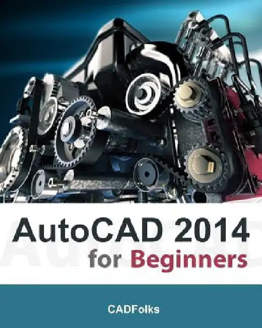 AutoCAD 2014 for Beginners by Cadfolks