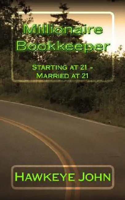 Millionaire Bookkeeper: Starting at 21 - Married at 21 by Hawkeye John