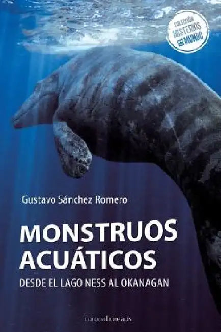 Monstruos Acuáticos: Desde el lago Ness al Okanagan by Sanchez Romero, Gustavo