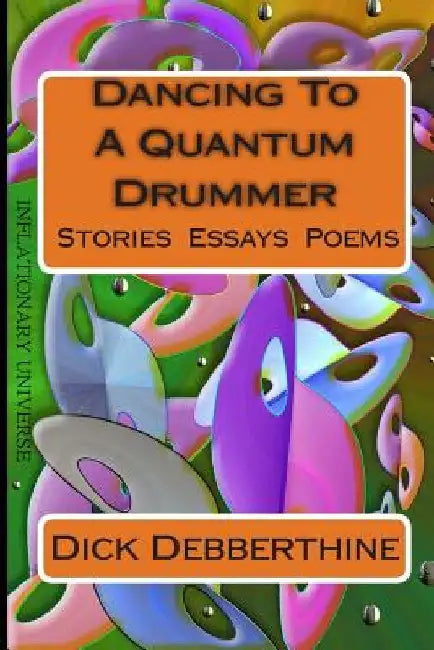 Dancing To A Quantum Drummer by Dick Debberthine