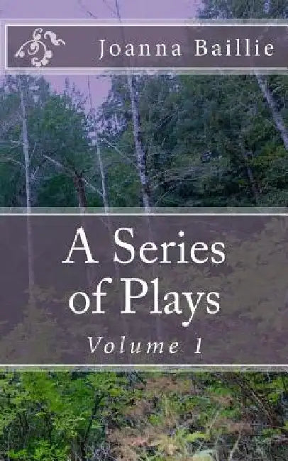 A Series of Plays, Volume 1: In Which It Is Attempted To Delineate The Stronger Passions Of The Mind by Gothic Rose Library