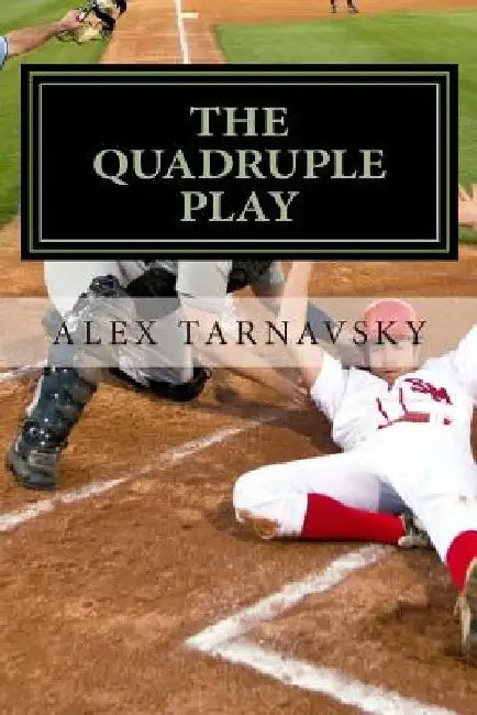The Quadruple Play: A Baseball Fable by Alex Tarnavsky
