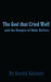 The God that Cried Wolf: and the Dangers of Make Believe by Austin Galante
