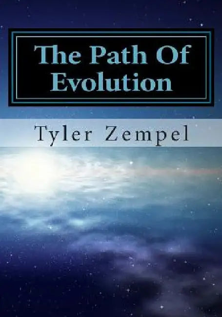 The Path Of Evolution: Volume 1 by Tyler Zempel