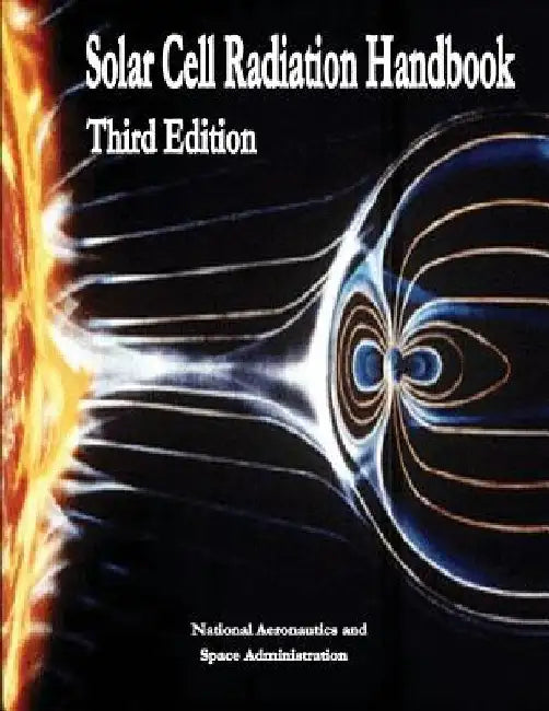 Solar Cell Radiation Handbook: Third Edition by National Aeronautics and Administration